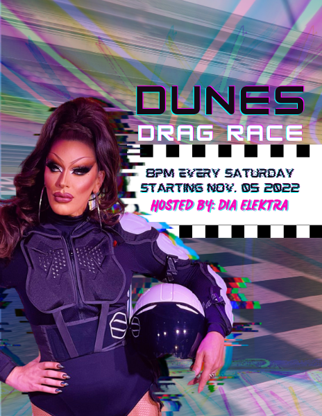 Dunes Drag Race hosted by Dia Elektra, every Saturday at 8pm starting on November 5, 2022.