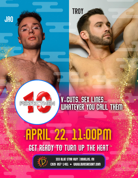V cuts, sex lines...whatever you call them. Get ready to turn up the heat. Perfect 10 Men on April 22 at 11pm.