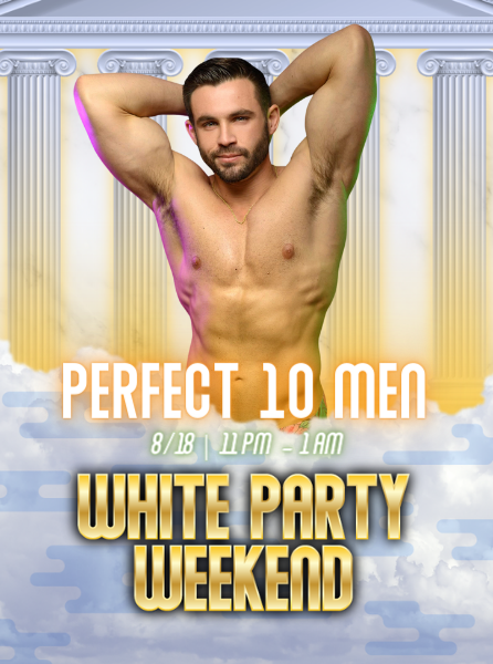 Perfect 10 Men at the Dunes Resort for White Party Weekend on August 18th at 11pm