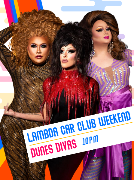Lambda Car Club Weekend, Dunes Divas at 10 PM