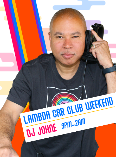 Lambda Car Club Weekend DJ JohnE 9pm to 2am