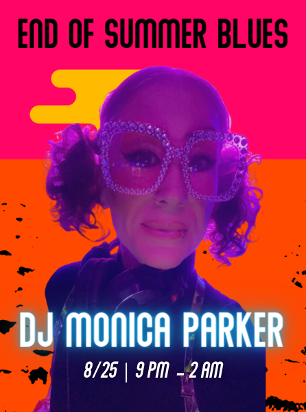 DJ Monica Parker on August 25th from 9pm-2am